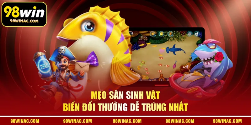  Mẹo săn sinh vật biển đổi thưởng dễ trúng nhất