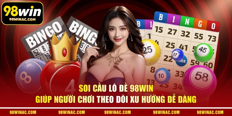 Soi cầu lô đề 98WIN giúp người chơi theo dõi xu hướng dễ dàng