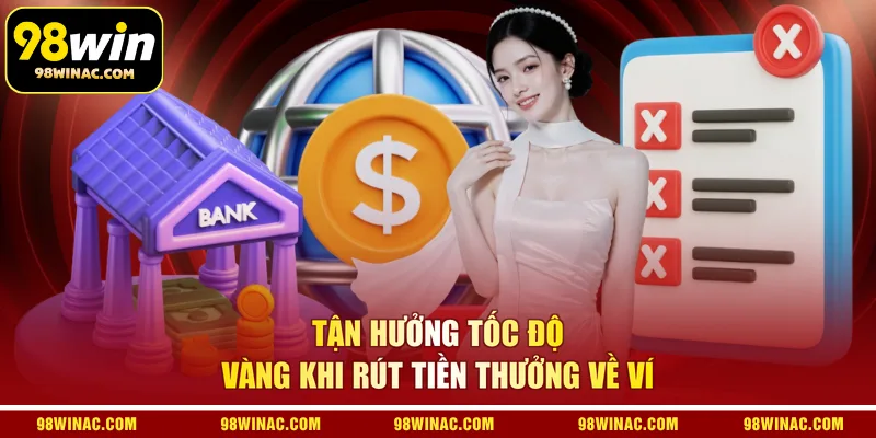 Tận hưởng tốc độ vàng khi rút tiền thưởng về ví 